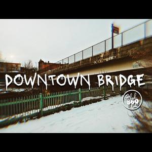 Downtown Bridge (Explicit)