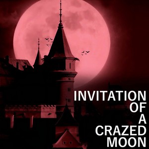 Invitation of a Crazed Moon