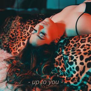 Up to You (Explicit)