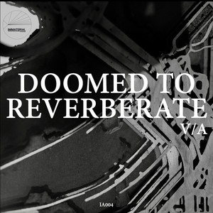 Doomed to Reverberate V/A