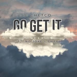 Go Get It (feat. No Joke & Chapa) [Explicit]