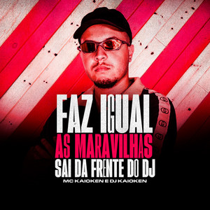 Faz Igual As Maravilhas - Sai Da Frente Do DJ (Explicit)