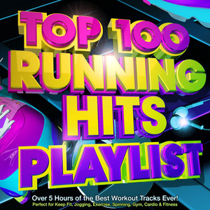 Top 100 Running Hits Playlist - Over 5 Hours of the Best Workout Tracks Ever! - Perfect for Marathon Training , Keep Fit, Jogging, Exercise, Spinning, Gym, Cardio & Fitness (Explicit)
