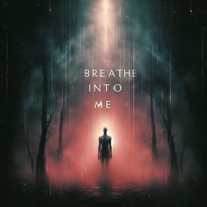 Breathe Into Me