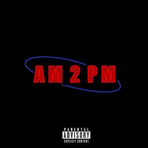 AM 2 PM (Explicit)