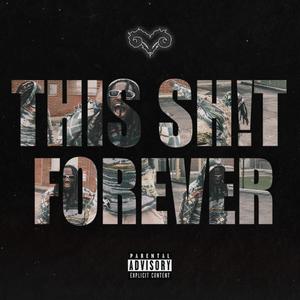 THIS SH!T FOREVER (Explicit)