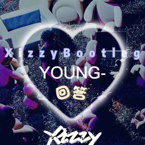 YOUNG-回答 (Xizzy Bootleg)