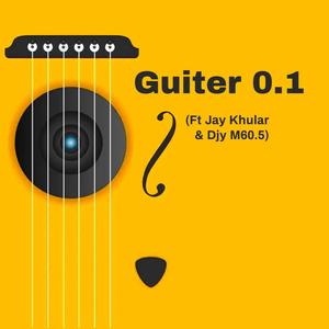 Guiter 0.1 (feat. Jay Khular & Djy M60.5)