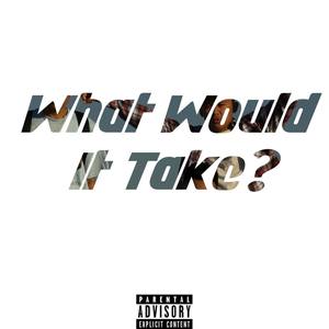 What Would It Take? (Explicit)