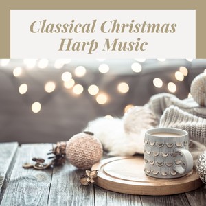 Classical Christmas Harp Music: Soothing Holiday Harp Nativity Music & Carols, Classical & Modern Sounds