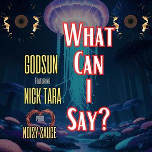 What Can I Say? (feat. Godsun Da Faroah)