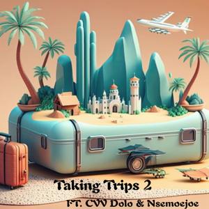 Taking Trips 2 (feat. CVV Dolo & Nsemoejoe) (Explicit)