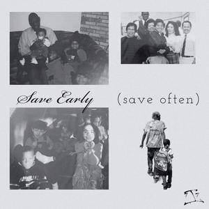 Save Early (Save Often)