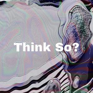 Think So(feat. Makko) (Explicit)