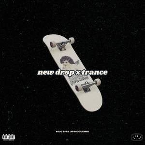 new drop x trance (Explicit)