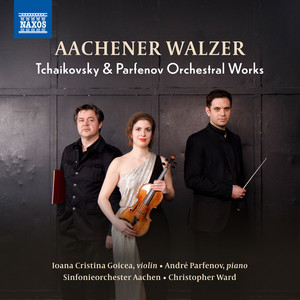 PARFENOV, A. / TCHAIKOVSKY, P.I.: Orchestral Works (Aachener Walzer) (Goicea, Parfenov, Aachen Symphony, C. Ward)