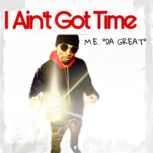 I Aint Got Time (Explicit)