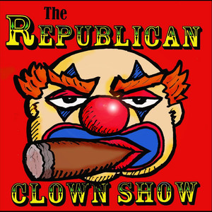 The Republican Clown Show (Explicit)