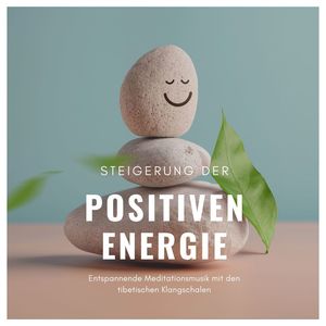 Steigerung der positiven Energie: Entspannende Meditationsmusik mit den tibetischen Klangschalen