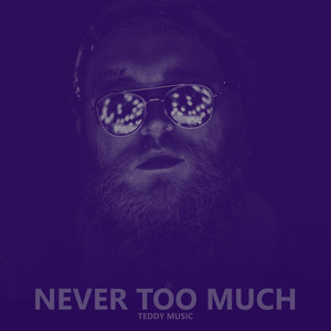 Never Too Much