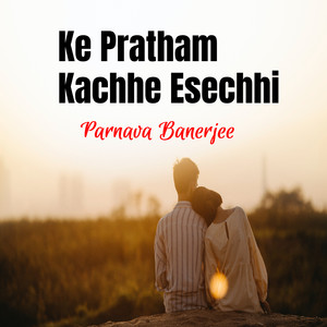 Ke Pratham Kachhe Esechhi (Bengali song)