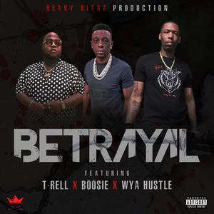 Betrayal (feat. T-rell, Boosie badazz & Wya-hustle) [Explicit]