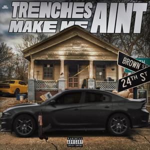 Trenches Aint Make Me (Explicit)