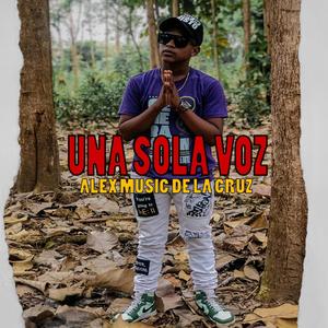 Una sola voz ALEX MUSIC DE LA CRUZ (Explicit)