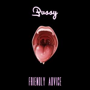 Pussy (Friendly Advice) [Explicit]