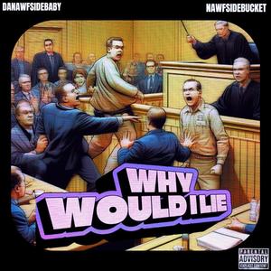 Why Would I Lie? (feat. NawfSideBucket) [Explicit]