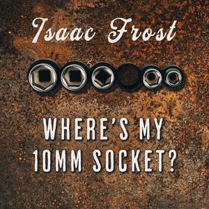 Where's My 10mm Socket? (Explicit)