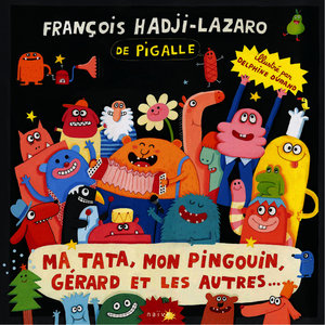 Ma tata, mon pingouin, Gérard et les autres…