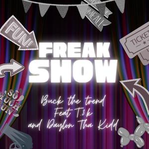 Freak Show (feat. T.3.K & Daylon tha Kidd) (Explicit)