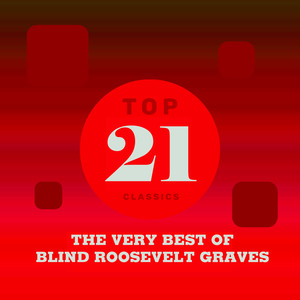 Top 21 Classics - The Very Best of Blind Roosevelt Graves