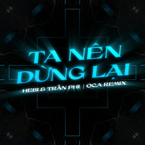 Ta Nên Dừng Lại (OC.A Remix)