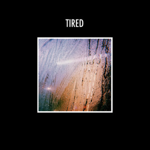 Tired (Explicit)