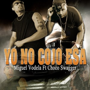 Yo no cojo esa (feat. Choco Swagger) [Radio Edit] [Explicit]