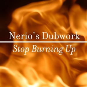 Stop Burning Up (Nerio's Dubwork Mix)