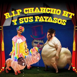 R.I.P CHONCHO NT Y SUS PAYASOS (Explicit)