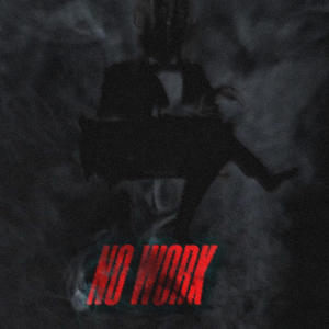 No work (feat. BĦAVE WICKK & Dev MT) [Explicit]