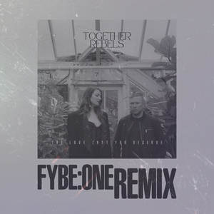 The Love That You Deserve (Fybe:One Remix)