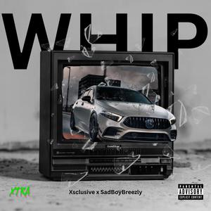 WHIP (feat. Xsclusive & SadBoyBreezly) (Explicit)