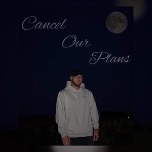 Cancel our plans