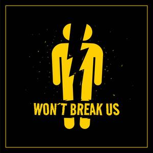 WON'T BREAK US