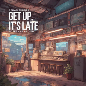 Get Up, It's Late (feat. Roseanne Ardith)