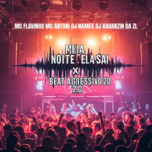 MEIA NOITE ELA SAI X BEAT AGRESSIVO 2.0 (Explicit)
