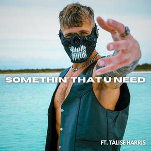 SOMETHIN' THAT U NEED