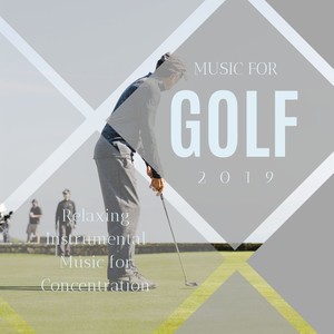 Music for Golf 2019: Relaxing Instrumental Music for Concentration