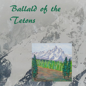 Ballad of the Tetons