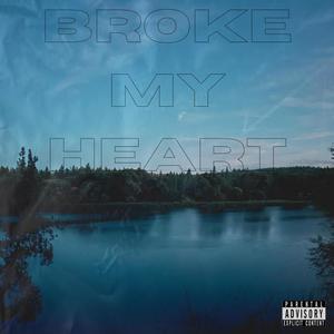 Broke My heart (Explicit)